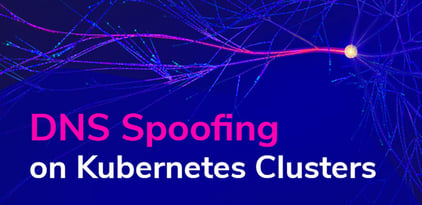 DNS Spoofing on Kubernetes Clusters