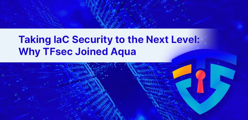 Taking IaC Security to the Next Level: Why TFsec Joined Aqua