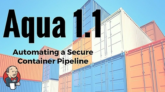 Automating a Secure Container Pipeline: Aqua 1.1