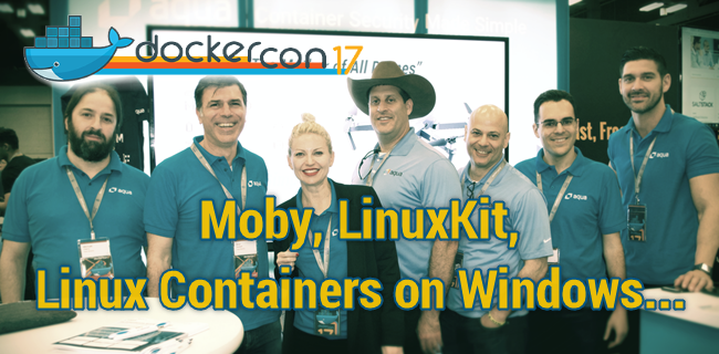 DockerCon 2017: Moby, LinuxKit, Linux Containers on Windows, and More