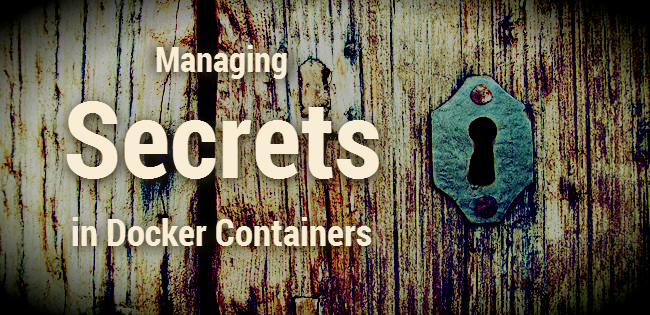 The Challenges of Docker Secrets Management