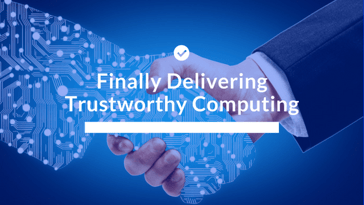 Finally Delivering on Bill Gates’s Trustworthy Computing