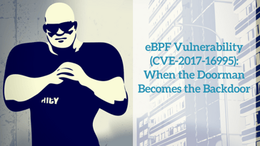 eBPF Vulnerability (CVE-2017-16995): When the Doorman Becomes the Backdoor