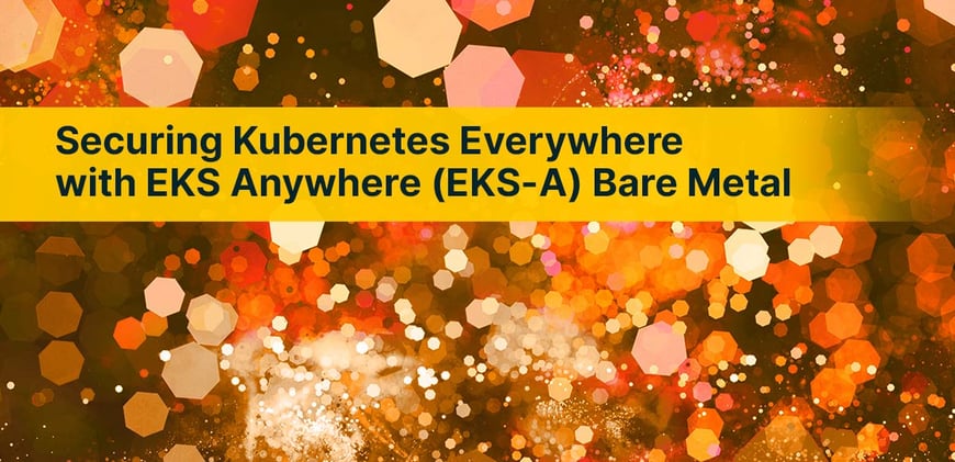 Securing Kubernetes Everywhere with EKS Anywhere (EKS-A) Bare Metal